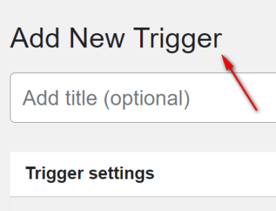 Add a new trigger using the "Add-New" button.