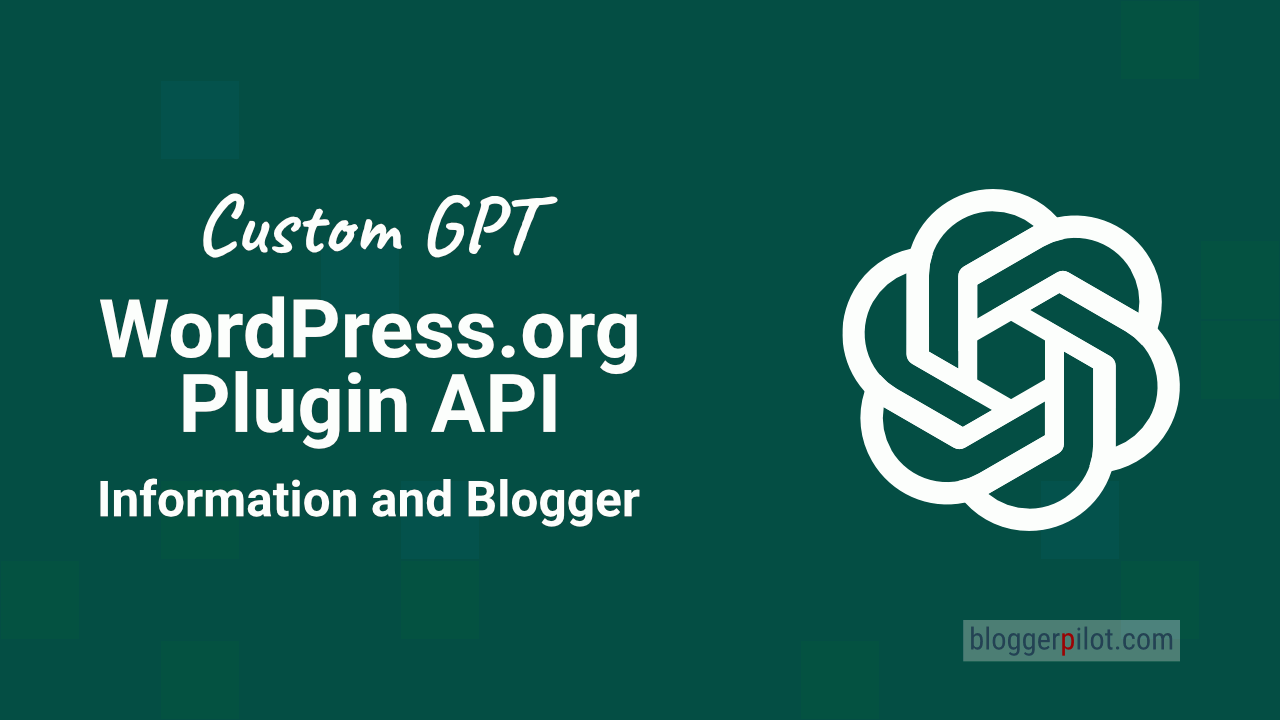Custom GPT: WordPress.org Plugin API Information and Blogger